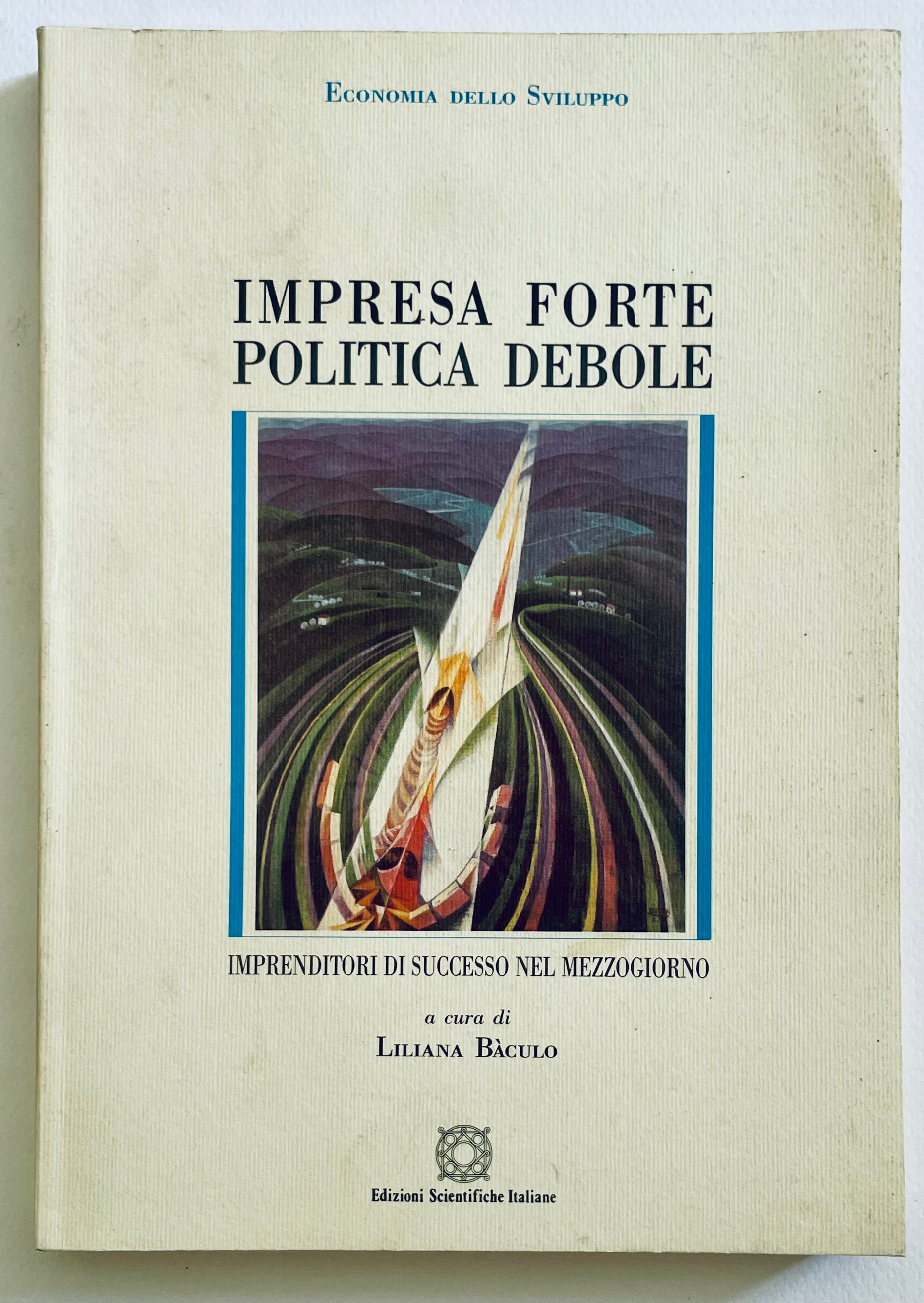 Impresa Forte Politica Debole libro di Liliana Baculo sullo sviluppo economico e l'imprenditorialità in Italia