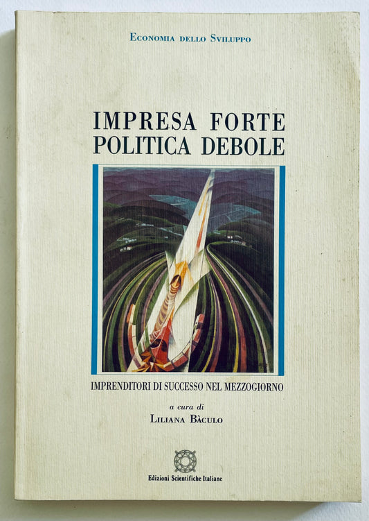 Impresa Forte Politica Debole libro di Liliana Baculo sullo sviluppo economico e l'imprenditorialità in Italia