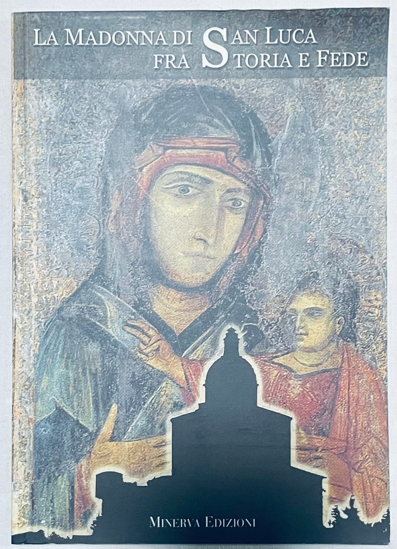 Copertina del libro La Madonna di San Luca fra Storia e Fede, edizione 2001 di Minerva Edizioni, su arte e storia religiosa
