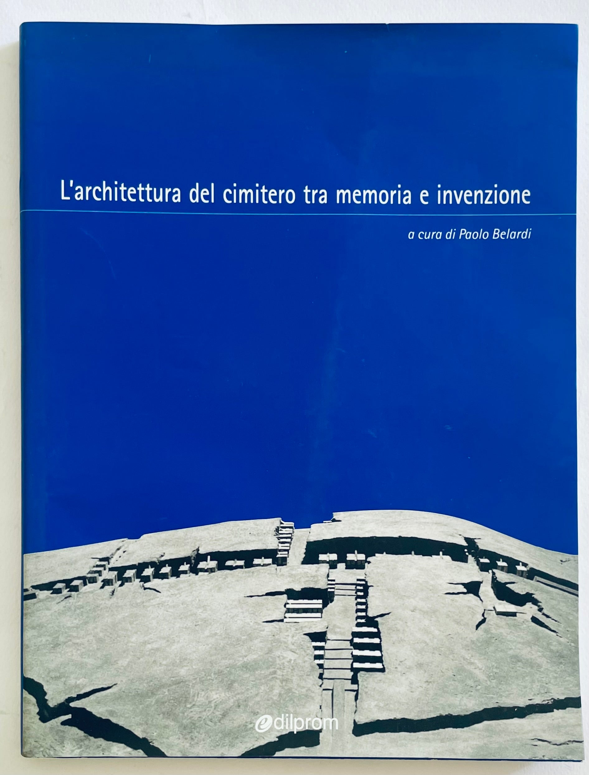 L'architettura del cimitero tra memoria e invenzione libro di Paolo Belardi sull'architettura dei cimiteri e la memoria
