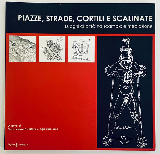 PIAZZE, STRADE, CORTILI E SCALINATE libro di Sebastiano Nucifora e Agostino Urso sugli spazi urbani e la mediazione cittadina