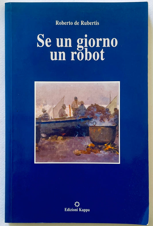 SE UN GIORNO UN ROBOT | 2003 | ROBERTO DE RUBERTIS