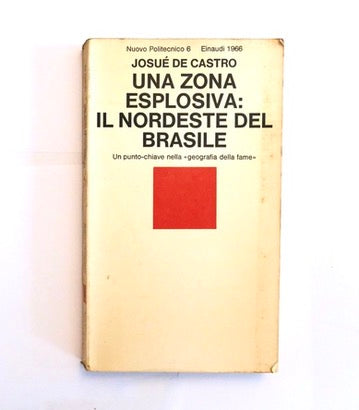 UNA ZONA ESPLOSIVA: IL NORDESTE DEL BRASILE | 1966 | J. DE CASTRO